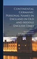 Continental Germanic Personal Names in England in old and Middle English Times 1018080325 Book Cover