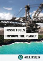 Fossil Fuels Improve the Planet 0989344800 Book Cover