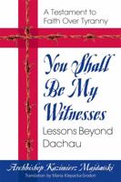 You Shall Be My Witnesses: Voices from Dachau 0757002234 Book Cover