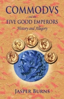 Commodus and the Five Good Emperors: History and Allegory B0H8HJS888 Book Cover