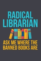 Radical Librarian ask me where the banned books are: Librarian Notebook College Blank Lined 6 x 9 inch 110 pages -Notebook for Librarian Journal for Writing- Reading book Lovers Notebook for Girls-Gif 1673991106 Book Cover