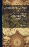 An Historical And Critical Dictionary, Selected And Abridged; Volume 1 1021530336 Book Cover