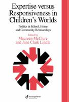 Expertise Versus Responsiveness In Children's Worlds: Politics In School, Home And Community Relationships 0750706686 Book Cover