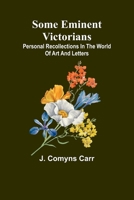 Some eminent Victorians: Personal recollections in the world of art and letters 9357965599 Book Cover