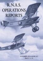 R.N.A.S. OPERATIONS REPORTS: Volume 1: November 1915 To June 1917 Parts 1 to 36 1783314893 Book Cover