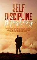 Self Discipline Mastery: : Discover How Stoicism And Mental Toughness Can Help You Develop Healthy Habits, Overcome Procrastination, Smash Your Goals And Live Your Best Life 191410871X Book Cover