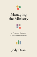 Managing the Ministry: A Practical Guide to Church Administration 1087789206 Book Cover