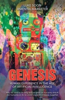 Genesis: Human Experience in the Age of Artificial Intelligence: Why we need to be long and not short on humanity and AI, not humanity or AI, to create a sustained future, together 1543781071 Book Cover