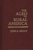 The Aged in Rural America (Contributions to the Study of Aging) 0313245118 Book Cover
