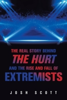 The Real Story Behind the Hurt and The Rise and Fall of Extremists 1664174079 Book Cover