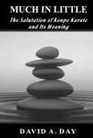 Much in Little: The Kenpo Salutation and Its Meaning 1540506797 Book Cover