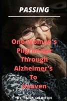 Passing: One Woman's Pilgrimage Through Alzheimer's To Heaven 0991472667 Book Cover