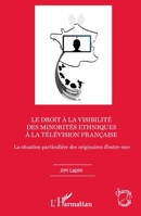 Le droit à la visibilité des minorités ethniques à la télévision française: La situation particulière des originaires d'outre-mer (Champs Visuels) (French Edition) 2343171033 Book Cover