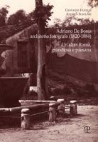 Adriano De Bonis, architetto fotografo (1820-1884): Un’altra Roma, grandiosa e paesana (Saggi di Fotografia e Architettura) 8859623537 Book Cover