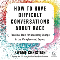 How to Have Difficult Conversations about Race: Practical Tools for Necessary Change in the Workplace and Beyond B0C4NHTDKZ Book Cover