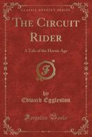 The circuit rider: A tale of the heroic age 1537170112 Book Cover