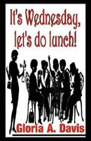 It'S Wednesday, Let's Do Lunch! 1421898306 Book Cover