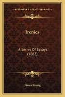 Irenics: A Series of Essays Showing the Virtual Agreement Between 1166974340 Book Cover