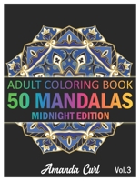 50 Mandalas: An Adult Coloring Book Midnight Edition Featuring 50 of the World’s Most Beautiful Mandalas for Stress Relief and Relaxation Coloring Pages Volume 3 B08NYFJN98 Book Cover