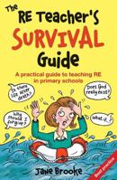The RE Teacher's Survival Guide: A Practical Guide to Teaching RE in Primary Schools 0857462202 Book Cover
