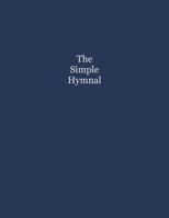 The Simple Hymnal: Paperback Binding (Not Spiral-Bound) B0FY5X9FX2 Book Cover