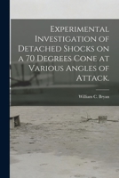 Experimental Investigation of Detached Shocks on a 70 Degrees Cone at Various Angles of Attack. 1013504550 Book Cover