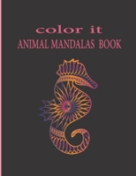 Color It Animal Mandalas Book: Stress Relieving Designs Animals, Animal Mandala Coloring Book for Adults and Kids, Beautiful Mandala signs for Relaxa B08FP9P4L5 Book Cover
