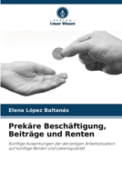 Prekäre Beschäftigung, Beiträge und Renten: Künftige Auswirkungen der derzeitigen Arbeitssituation auf künftige Renten und Lebensqualität (German Edition) 6208781388 Book Cover
