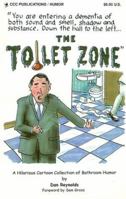 The Toilet Zone: A Hilarious Collection Of Bathroom Humor 157644094X Book Cover