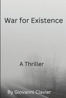 War For Existence: A Thriller B0DRZYKPNK Book Cover