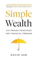 Simple Wealth: Six Proven Principles for Financial Freedom 1774580101 Book Cover