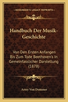 Handbuch Der Musik-Geschichte Von Den Ersten Anfangen Bis Zum Tode Beethoven's... 1278709401 Book Cover