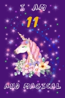 Unicron Journal I AM 11 AND MAGICAL : Birthday unicorn notebook gift for girls and kids. (120 pages | size 6*9 | with unicorns in all pages) B083XWMG4C Book Cover