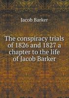 The Conspiracy Trials of 1826 and 1827 a Chapter to the Life of Jacob Barker 5518496141 Book Cover