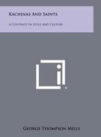 Kachinas and Saints: A Contrast in Style and Culture 1258521687 Book Cover