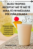 Bliss Tropike: Receptat MË Të MË Të Mira Të Frymëzuara Për Piña Colada 1835317308 Book Cover