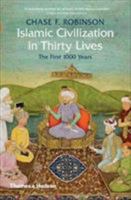 Islamic Civilization in Thirty Lives: The First 1,000 Years 0520292987 Book Cover