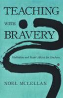 Teaching with Bravery: Meditation and Heart Advice for Teachers 1480872296 Book Cover