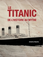 Le Titanic, de l'histoire au mythe (French Edition) 2322842893 Book Cover