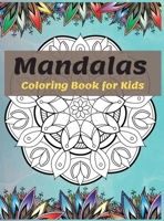 Mandalas Coloring Book for Kids: Most Beautiful Mandalas for Relaxation, The Ultimate Collection of Mandala Coloring Pages for Kids Ages 4 and Up Fun and relaxing with Mandalas for Boys, Girls and Beg 1008928259 Book Cover