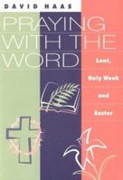 Praying With the Word: Lent, Easter & Holy Week 0867163003 Book Cover