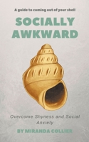 Socially Awkward: Overcome Shyness and Social Anxiety 139388640X Book Cover