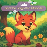 Lulu and the Forgotten Manners: This book will teach your child important polite words and bring the magic of good manners. B0F8HFN3QB Book Cover