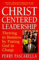Christ-Centered Leadership: Thriving in Business by Putting God in Charge 0761521062 Book Cover