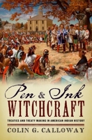 Pen and Ink Witchcraft: Treaties and Treaty Making in American Indian History 0190206519 Book Cover