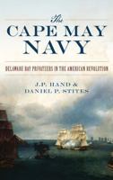 The Cape May Navy: Delaware Bay Privateers in the American Revolution 1467137960 Book Cover