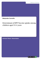 Determinant of HPV Vaccine uptake among children aged 9-14 years 3346759555 Book Cover