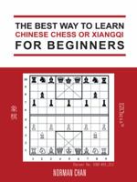 The Best Way to Learn Chinese Chess or XiangQi for Beginners 1546269452 Book Cover