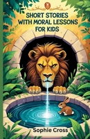 SHORT STORIES WITH MORAL LESSONS FOR KIDS: Fun Animal Stories That Teach Kindness, Courage and Truth. B0FGJ4GPWR Book Cover