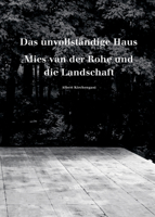 Das Unvollst�ndige Haus: Mies Van Der Rohe Und Die Landschaft 3035615594 Book Cover